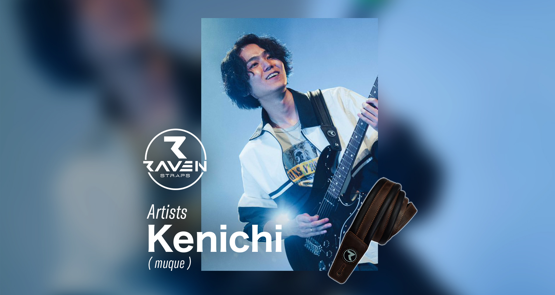 RavenStraps国内使用アーティストに「Kenichi(muque)」さんが加わりました!